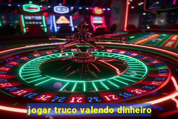 jogar truco valendo dinheiro